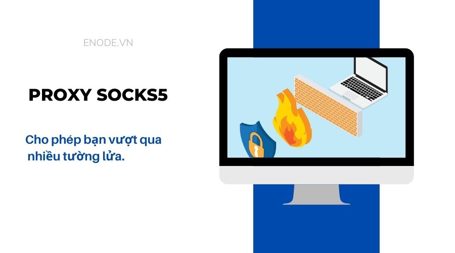 Proxy SOCKS 5 cho phép bạn vượt tường lửa truy cập website bị chặn