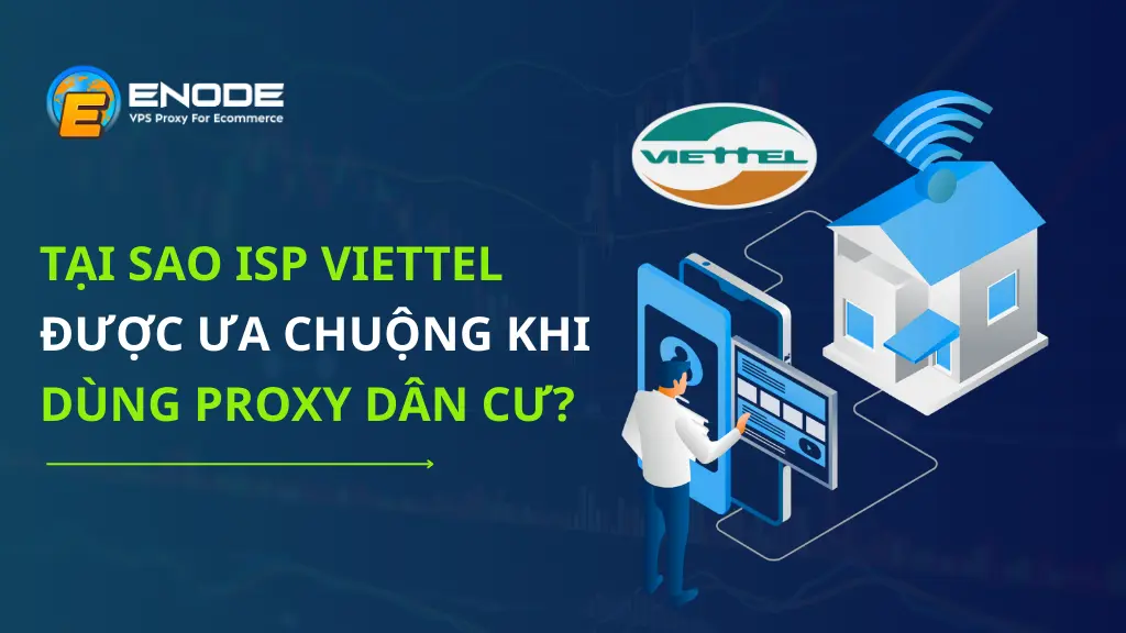 ISP Viettel được ưa chuộng khi dùng proxy dân cư