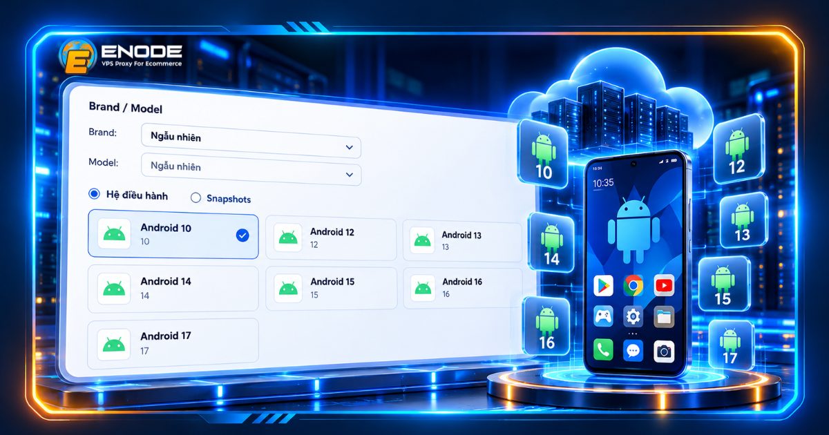 Khởi tạo Cloud Phone tại Enode hỗ trợ đa dạng phiên bản hệ điều hành Android
